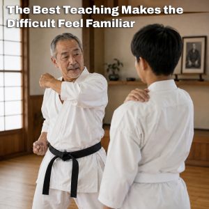 The Best Teaching Makes the Difficult Feel Familiar